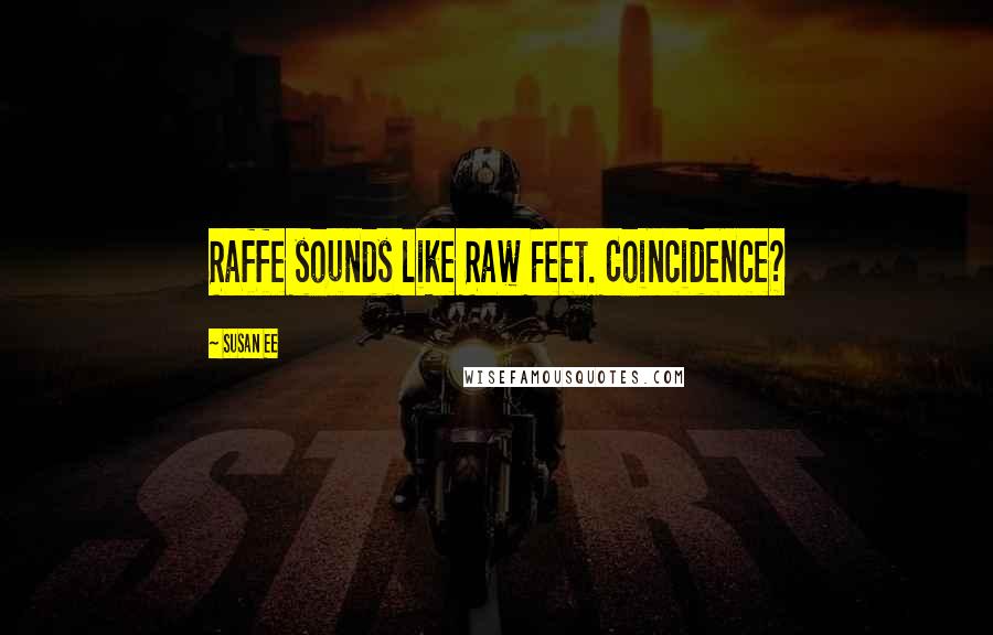 Susan Ee Quotes: Raffe sounds like Raw Feet. Coincidence?