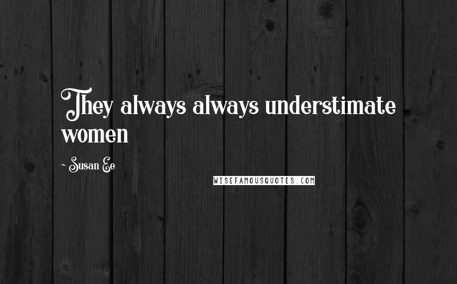 Susan Ee Quotes: They always always understimate women