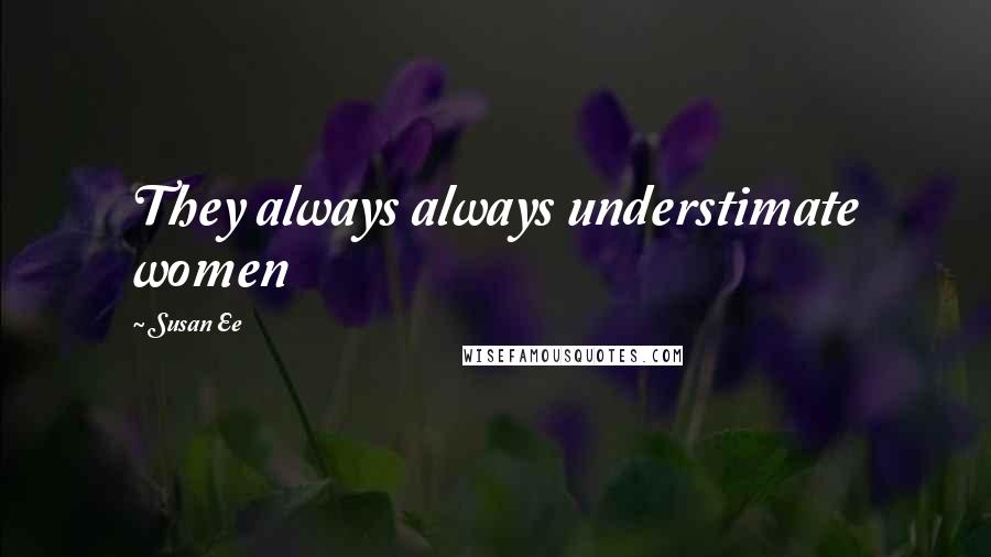 Susan Ee Quotes: They always always understimate women