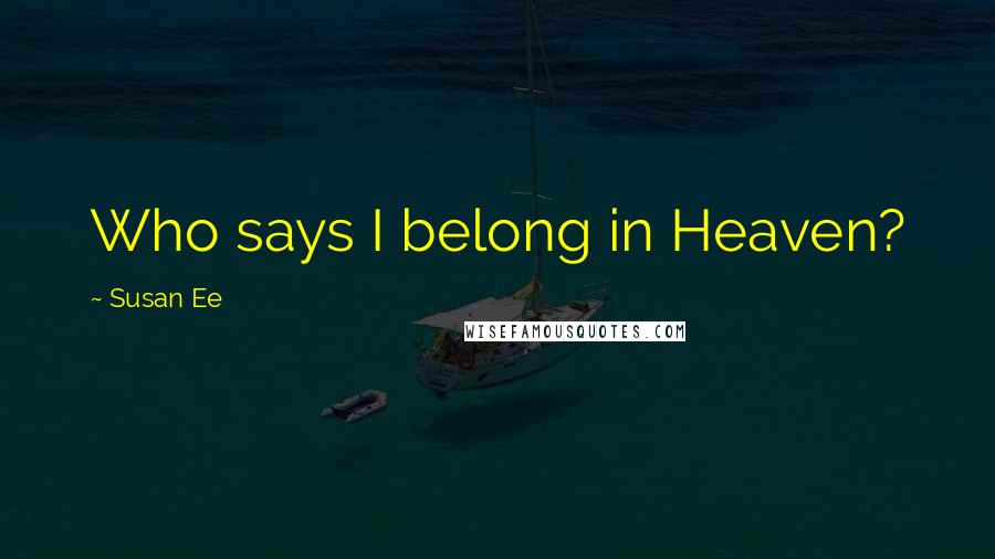 Susan Ee Quotes: Who says I belong in Heaven?