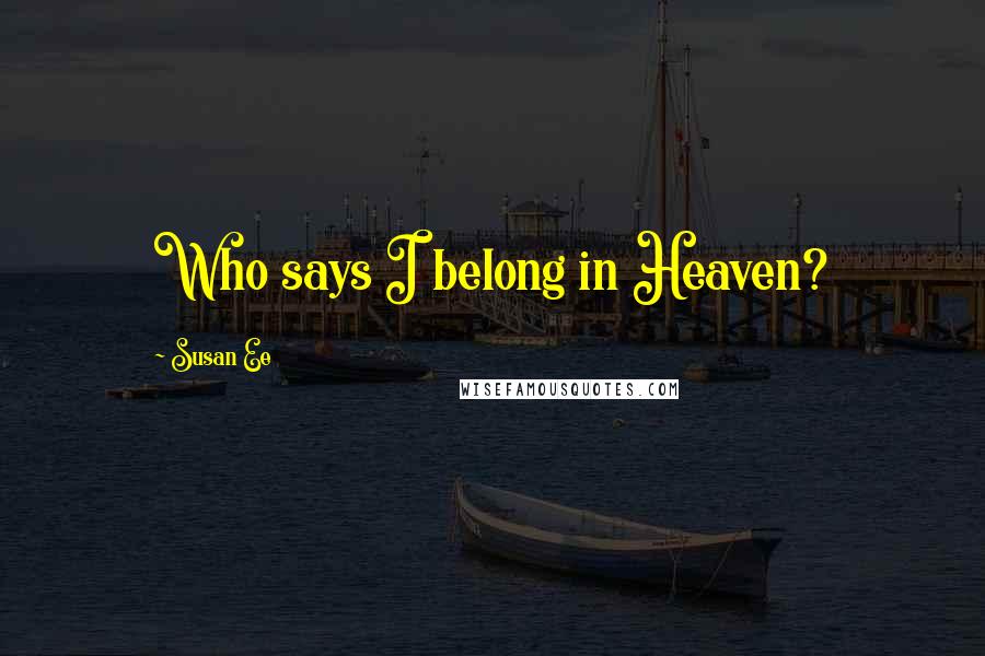 Susan Ee Quotes: Who says I belong in Heaven?
