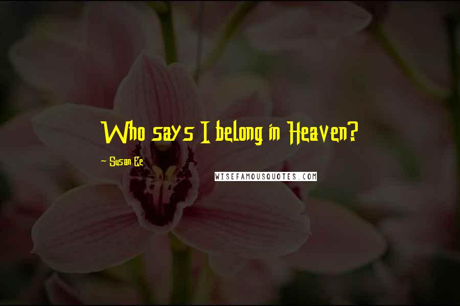 Susan Ee Quotes: Who says I belong in Heaven?