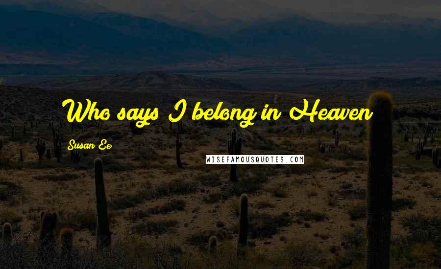 Susan Ee Quotes: Who says I belong in Heaven?