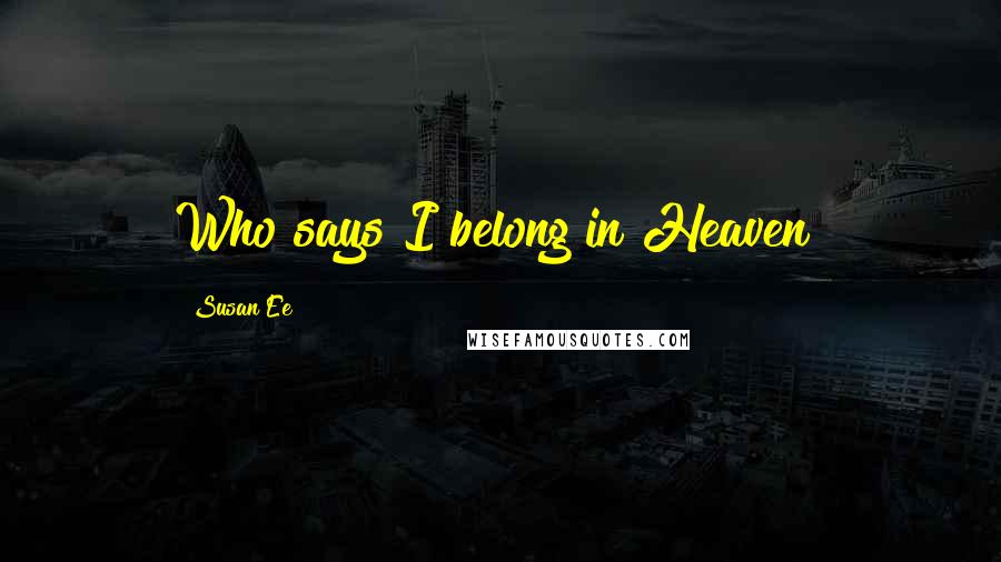 Susan Ee Quotes: Who says I belong in Heaven?