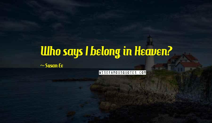 Susan Ee Quotes: Who says I belong in Heaven?