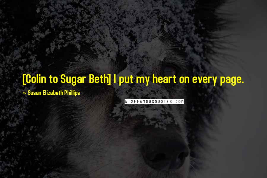 Susan Elizabeth Phillips Quotes: [Colin to Sugar Beth] I put my heart on every page.