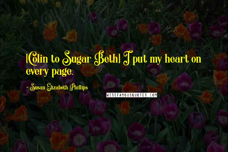 Susan Elizabeth Phillips Quotes: [Colin to Sugar Beth] I put my heart on every page.