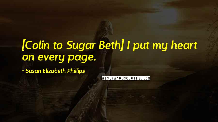 Susan Elizabeth Phillips Quotes: [Colin to Sugar Beth] I put my heart on every page.