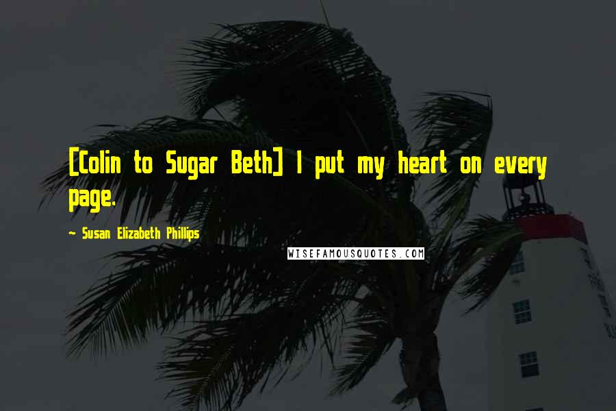 Susan Elizabeth Phillips Quotes: [Colin to Sugar Beth] I put my heart on every page.