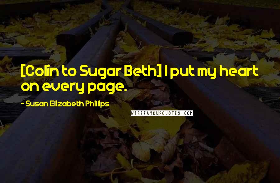 Susan Elizabeth Phillips Quotes: [Colin to Sugar Beth] I put my heart on every page.