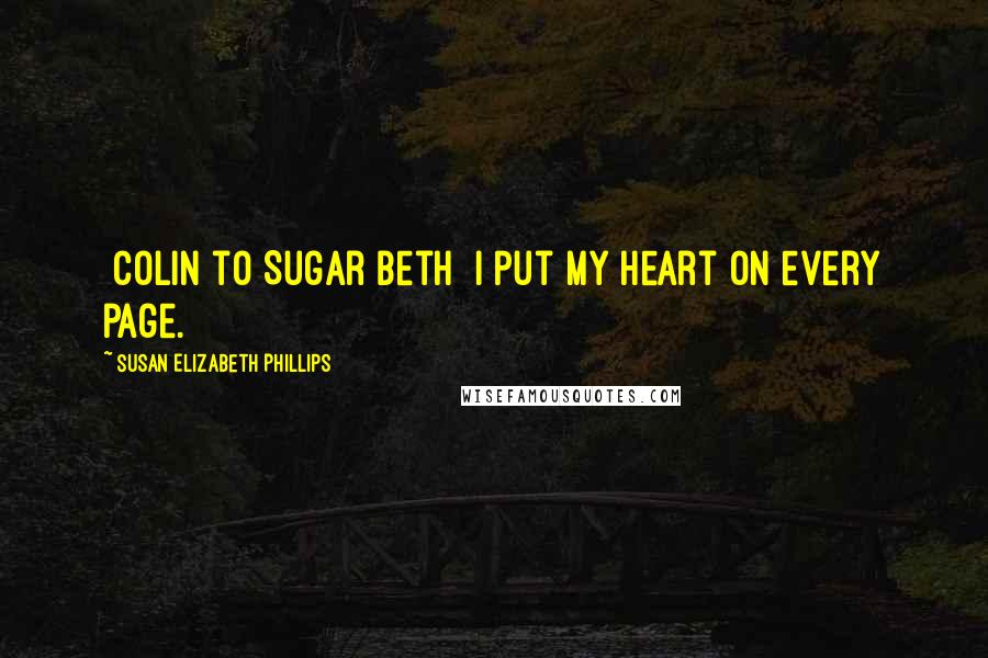 Susan Elizabeth Phillips Quotes: [Colin to Sugar Beth] I put my heart on every page.