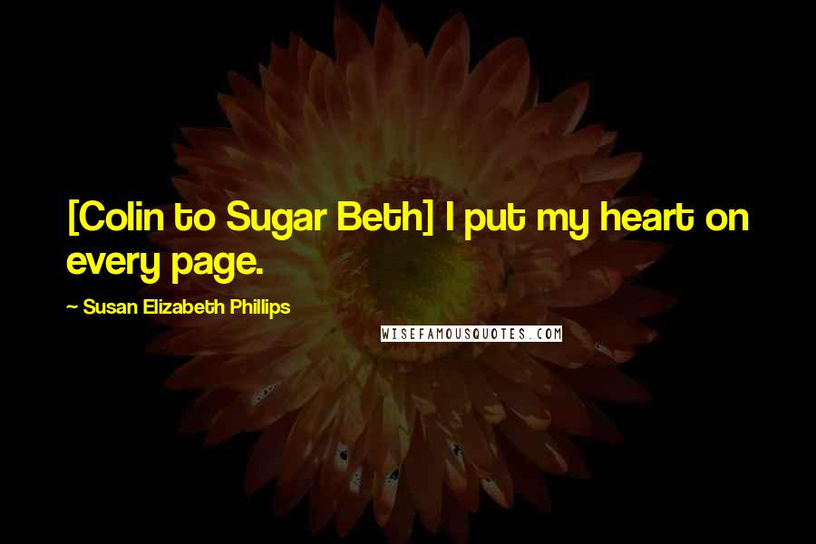 Susan Elizabeth Phillips Quotes: [Colin to Sugar Beth] I put my heart on every page.