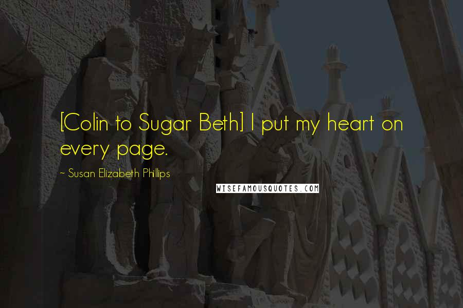 Susan Elizabeth Phillips Quotes: [Colin to Sugar Beth] I put my heart on every page.