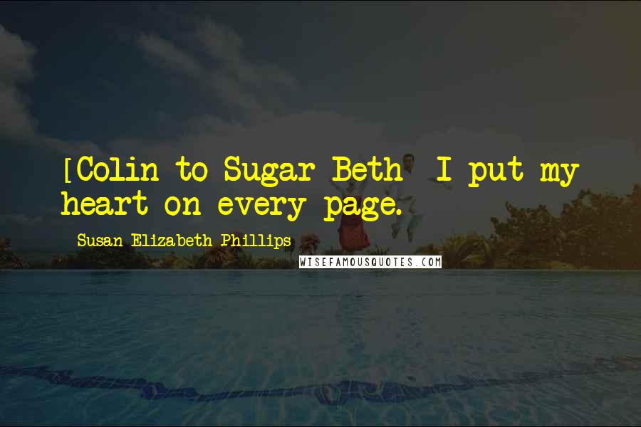 Susan Elizabeth Phillips Quotes: [Colin to Sugar Beth] I put my heart on every page.