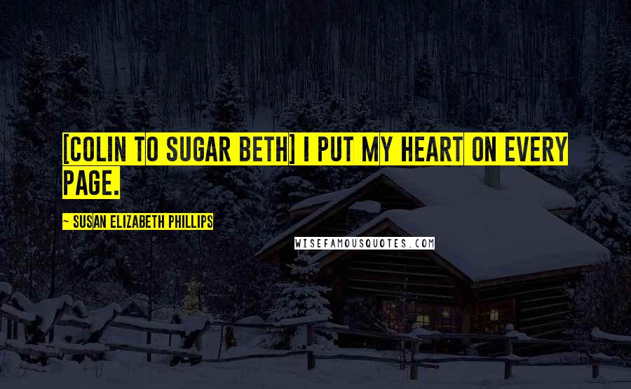 Susan Elizabeth Phillips Quotes: [Colin to Sugar Beth] I put my heart on every page.