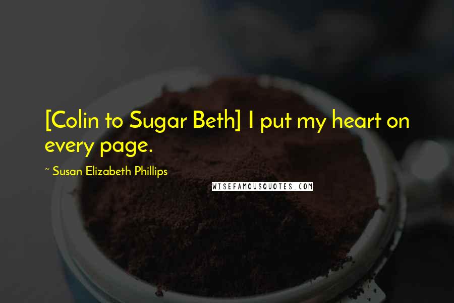 Susan Elizabeth Phillips Quotes: [Colin to Sugar Beth] I put my heart on every page.