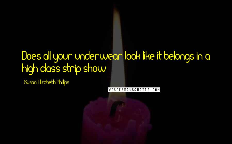 Susan Elizabeth Phillips Quotes: Does all your underwear look like it belongs in a high-class strip show?