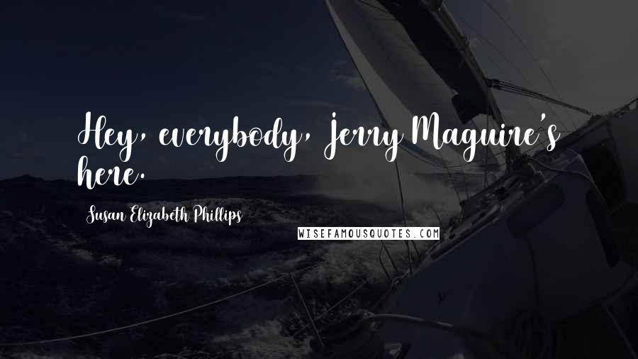 Susan Elizabeth Phillips Quotes: Hey, everybody, Jerry Maguire's here.