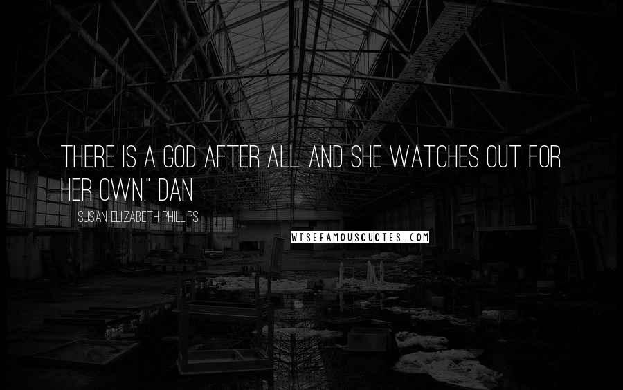 Susan Elizabeth Phillips Quotes: There is a God after all. And She watches out for Her own." Dan