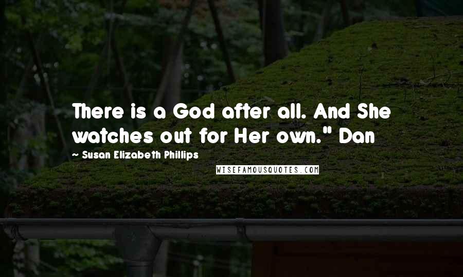 Susan Elizabeth Phillips Quotes: There is a God after all. And She watches out for Her own." Dan