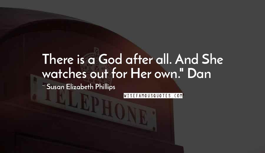 Susan Elizabeth Phillips Quotes: There is a God after all. And She watches out for Her own." Dan