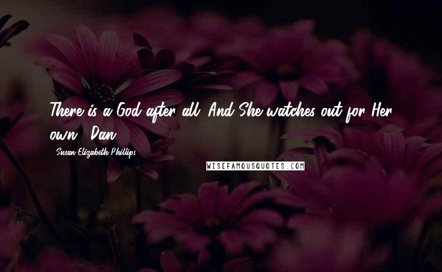 Susan Elizabeth Phillips Quotes: There is a God after all. And She watches out for Her own." Dan
