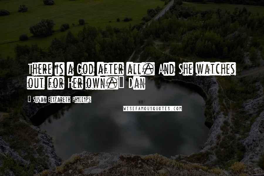 Susan Elizabeth Phillips Quotes: There is a God after all. And She watches out for Her own." Dan