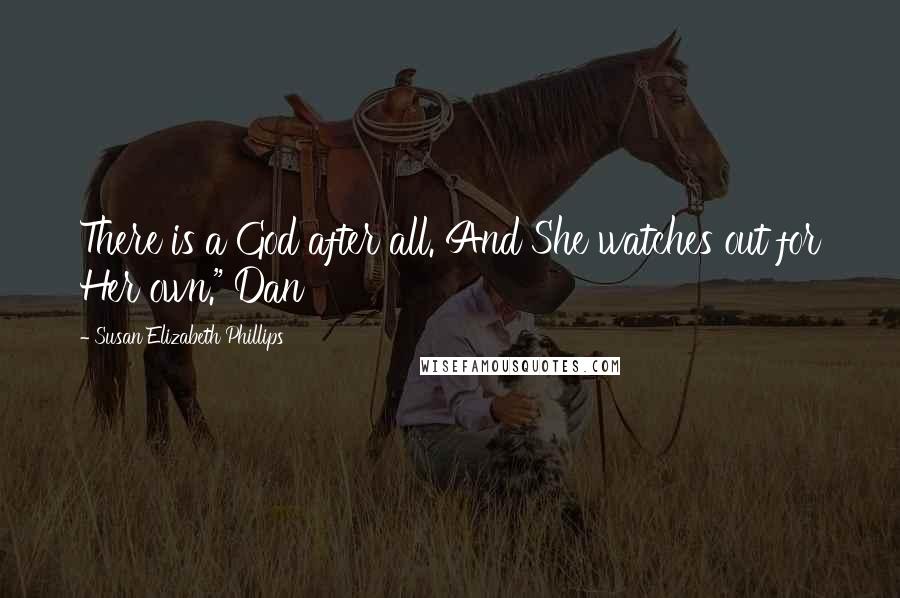Susan Elizabeth Phillips Quotes: There is a God after all. And She watches out for Her own." Dan