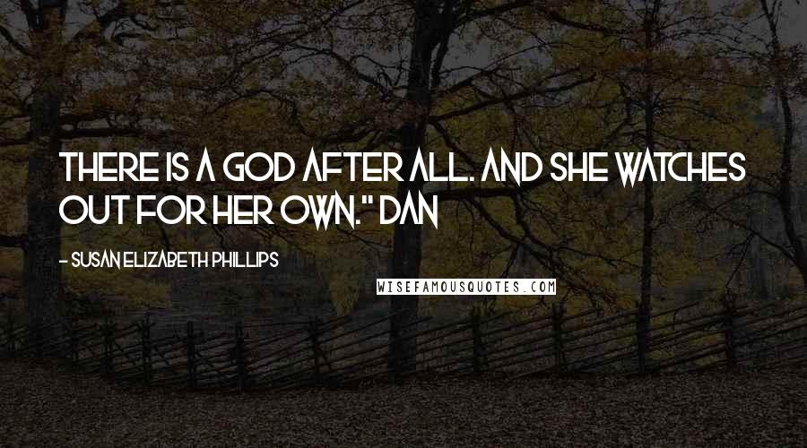 Susan Elizabeth Phillips Quotes: There is a God after all. And She watches out for Her own." Dan