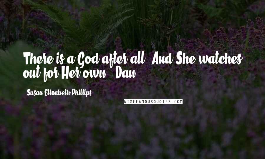 Susan Elizabeth Phillips Quotes: There is a God after all. And She watches out for Her own." Dan
