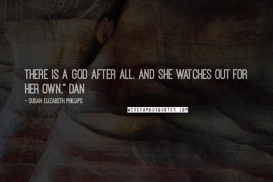 Susan Elizabeth Phillips Quotes: There is a God after all. And She watches out for Her own." Dan