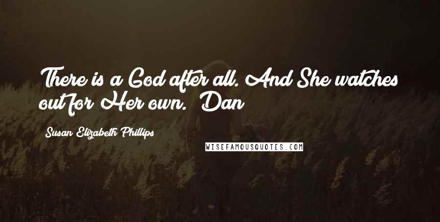 Susan Elizabeth Phillips Quotes: There is a God after all. And She watches out for Her own." Dan