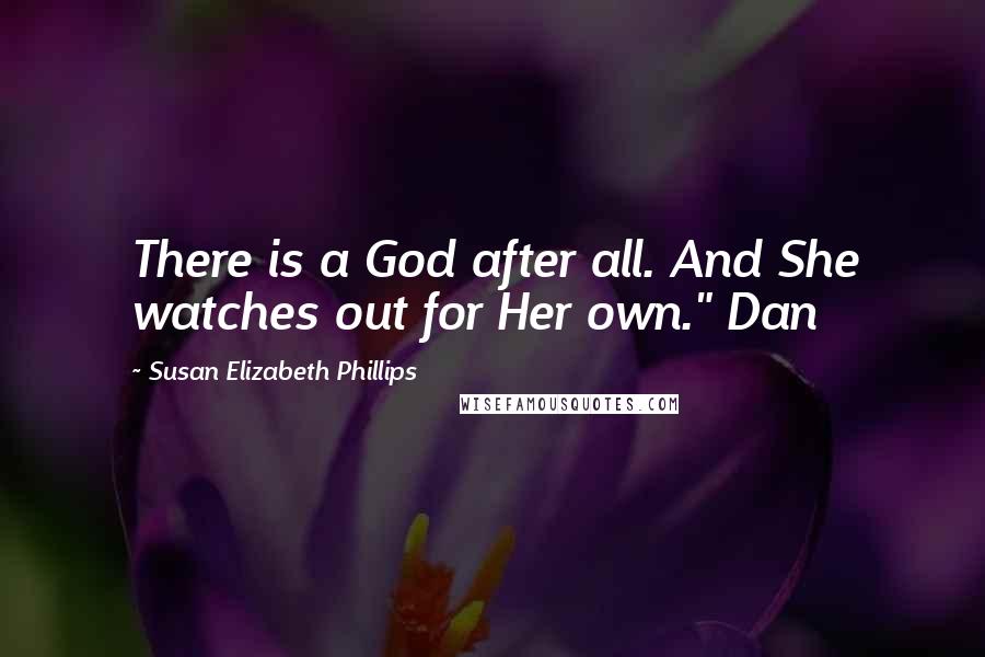 Susan Elizabeth Phillips Quotes: There is a God after all. And She watches out for Her own." Dan