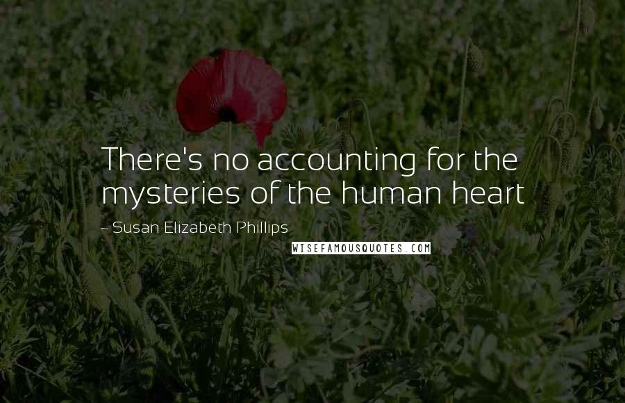 Susan Elizabeth Phillips Quotes: There's no accounting for the mysteries of the human heart