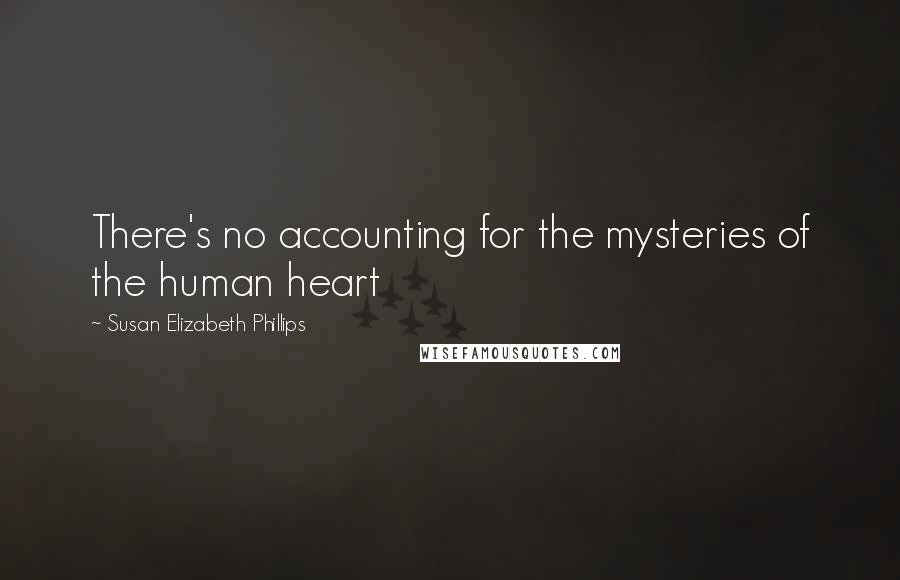 Susan Elizabeth Phillips Quotes: There's no accounting for the mysteries of the human heart
