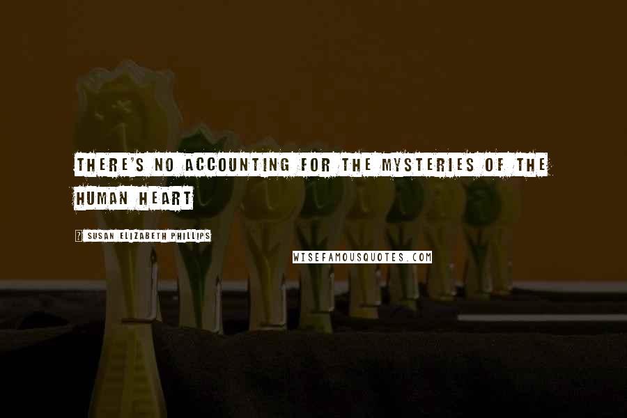 Susan Elizabeth Phillips Quotes: There's no accounting for the mysteries of the human heart