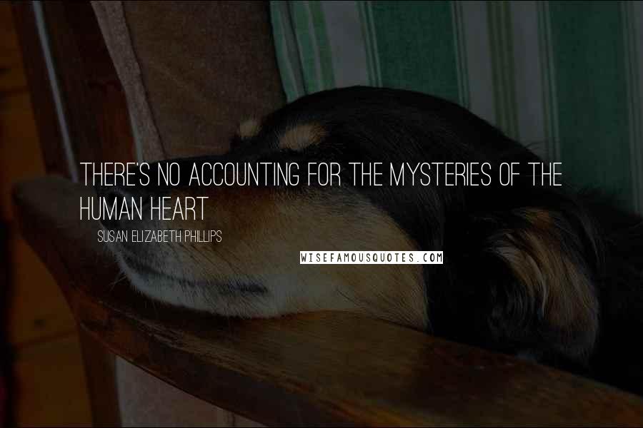 Susan Elizabeth Phillips Quotes: There's no accounting for the mysteries of the human heart