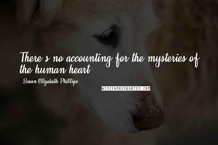 Susan Elizabeth Phillips Quotes: There's no accounting for the mysteries of the human heart