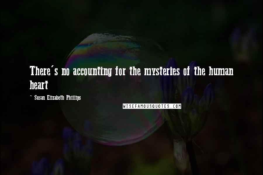Susan Elizabeth Phillips Quotes: There's no accounting for the mysteries of the human heart