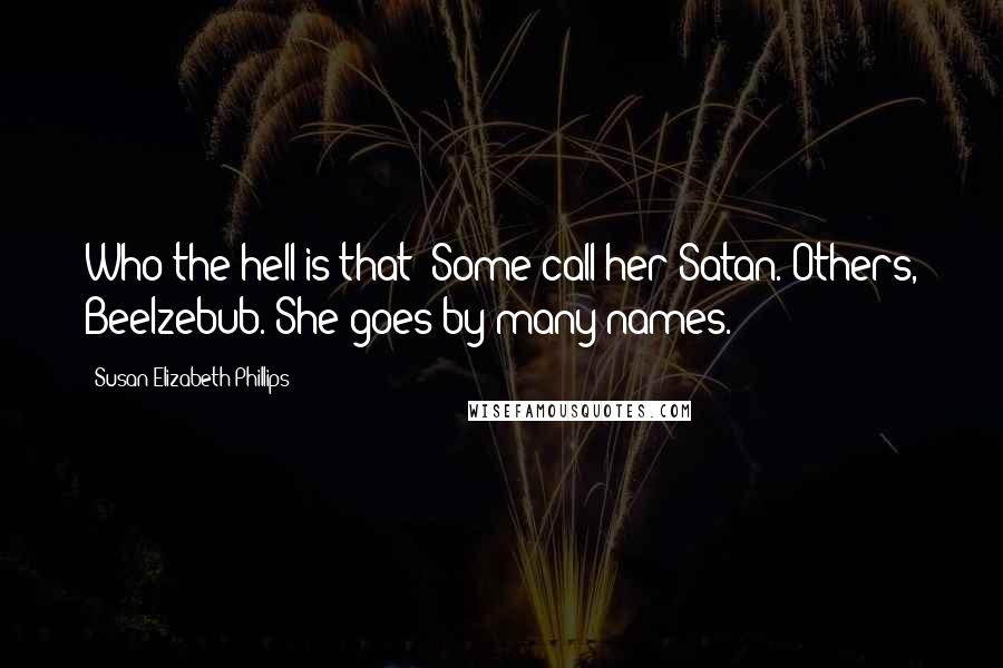 Susan Elizabeth Phillips Quotes: Who the hell is that?!Some call her Satan. Others, Beelzebub. She goes by many names.