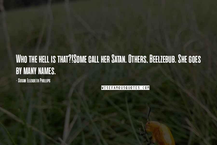 Susan Elizabeth Phillips Quotes: Who the hell is that?!Some call her Satan. Others, Beelzebub. She goes by many names.