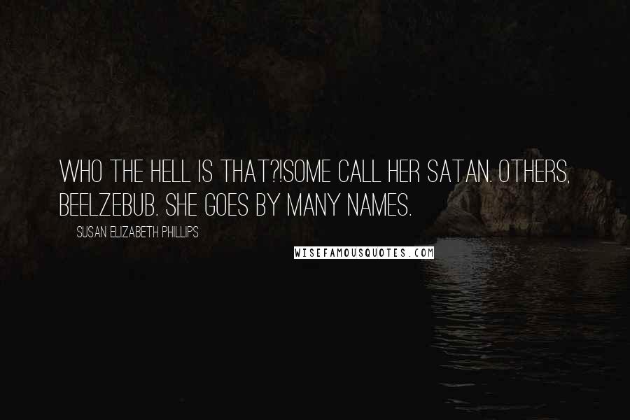 Susan Elizabeth Phillips Quotes: Who the hell is that?!Some call her Satan. Others, Beelzebub. She goes by many names.