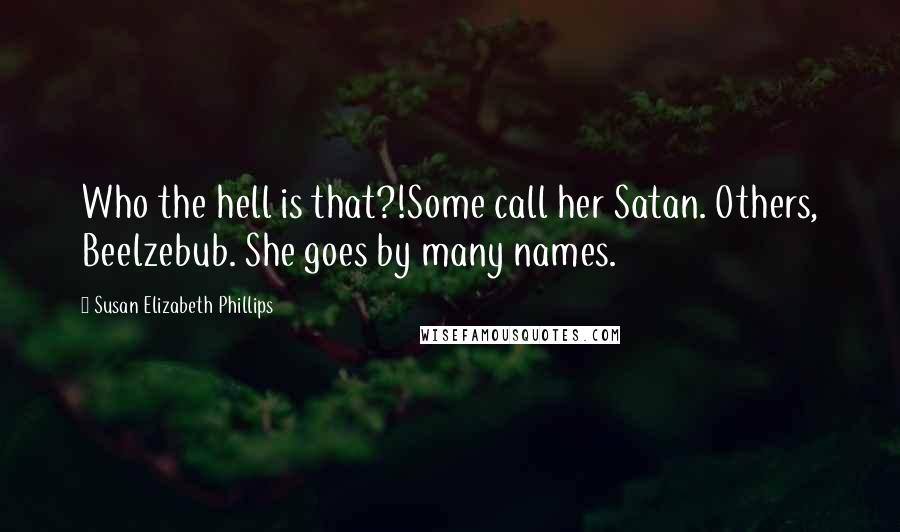 Susan Elizabeth Phillips Quotes: Who the hell is that?!Some call her Satan. Others, Beelzebub. She goes by many names.