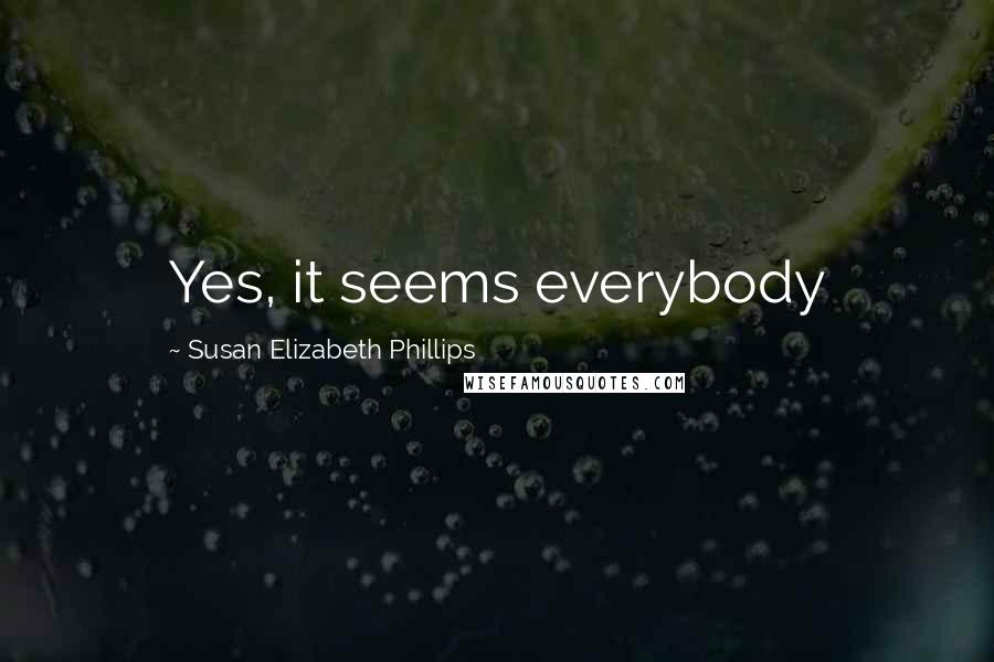 Susan Elizabeth Phillips Quotes: Yes, it seems everybody