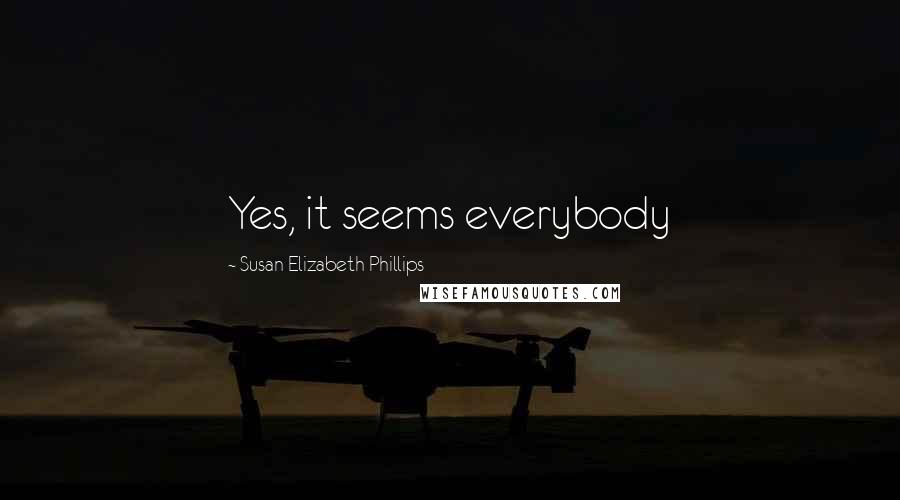 Susan Elizabeth Phillips Quotes: Yes, it seems everybody