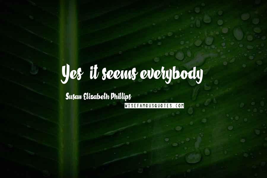 Susan Elizabeth Phillips Quotes: Yes, it seems everybody