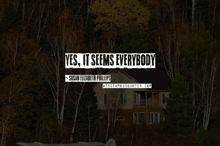 Susan Elizabeth Phillips Quotes: Yes, it seems everybody