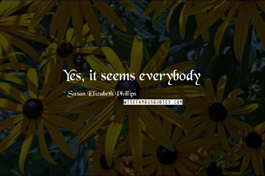 Susan Elizabeth Phillips Quotes: Yes, it seems everybody