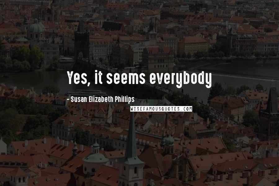 Susan Elizabeth Phillips Quotes: Yes, it seems everybody
