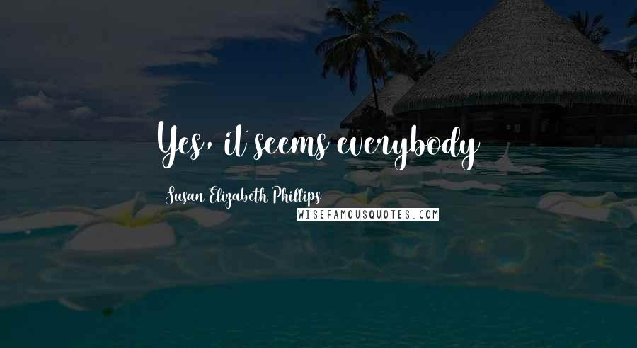 Susan Elizabeth Phillips Quotes: Yes, it seems everybody
